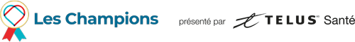 Les Champions présenté par Telus Santé Les Champions présenté par Telus Santé